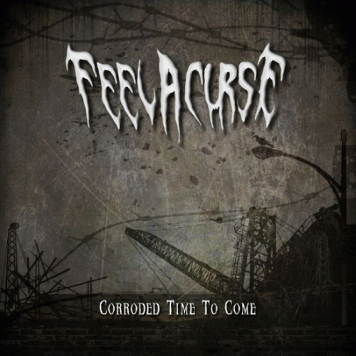 Feel A Curse : Corroded Time to Come